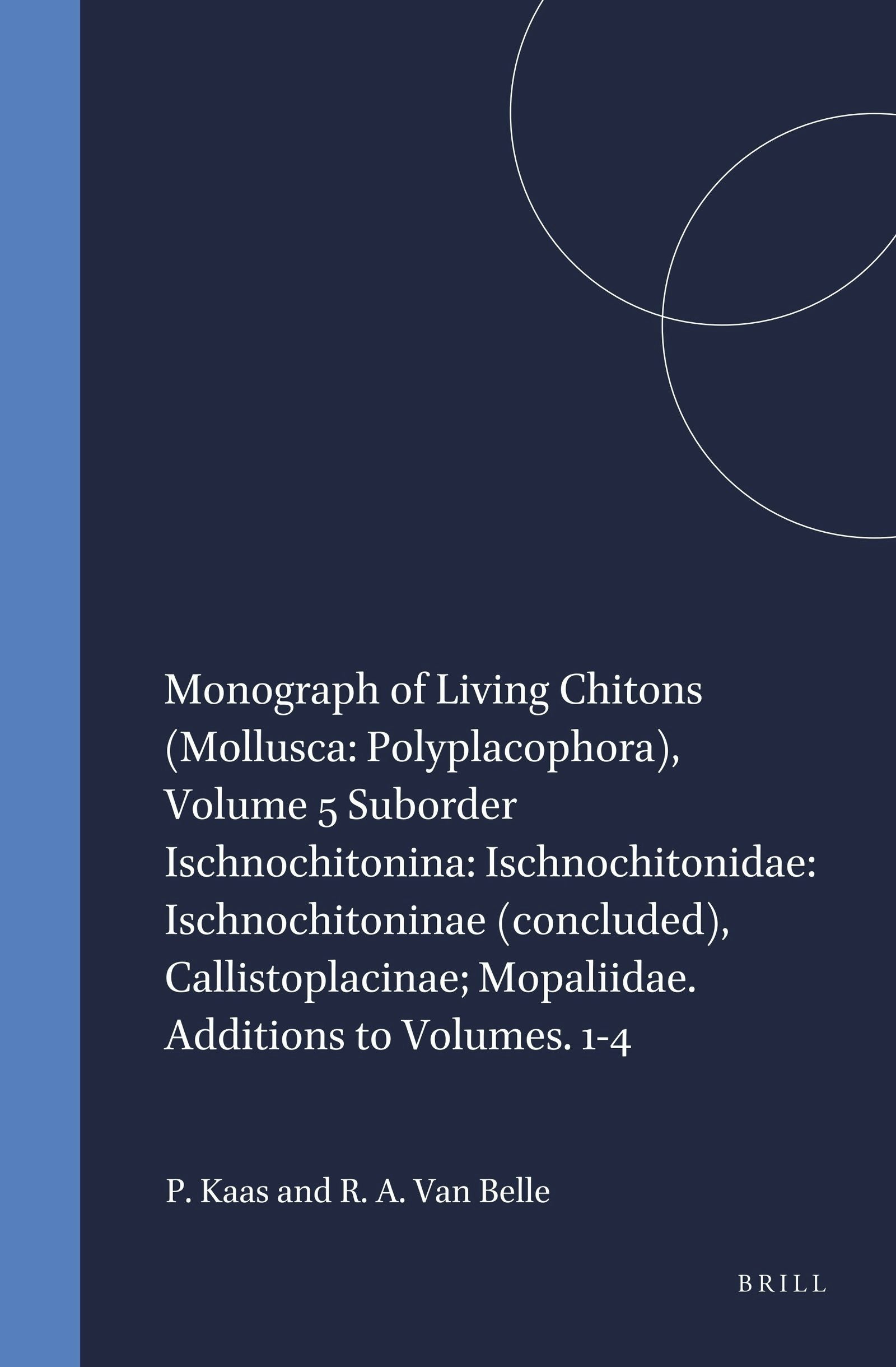 Book cover image for Monograph of Living Chitons (Mollusca: Polyplacophora), Volume 5 Suborder Ischnochitonina: Ischnochitonidae: Ischnochitoninae (concluded), Callistoplacinae; Mopaliidae. Additions to Volumes. 1-4 ISBN: 9789004100077